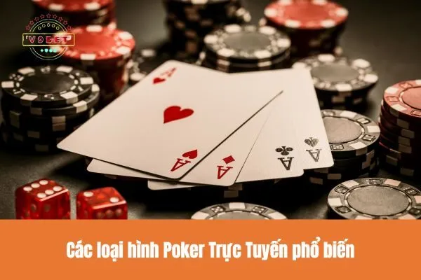 Các loại hình Poker Trực Tuyến phổ biến